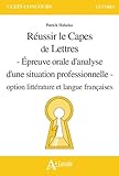  Réussir le capès de lettres - Epreuve orale d\'analyse d\'une situation: professionnelle - Option littérature et langue françaises