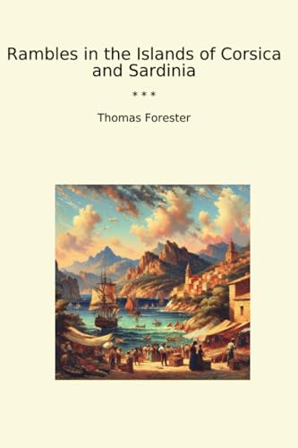 Rambles in the Islands of Corsica and Sardinia (Classic Books)