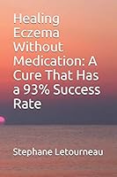 Healing Eczema Without Medication: A Cure That Has a 93% Success Rate B08DSTHKXN Book Cover