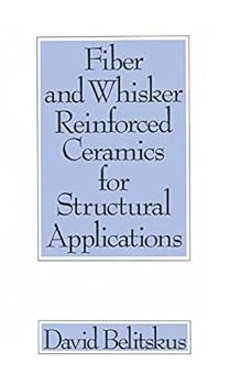 Hardcover Fiber and Whisker Reinforced Ceramics for Structural Applications (Materials Engineering) Book