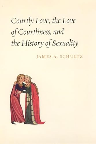 Courtly Love, the Love of Courtliness, and the History of Sexuality