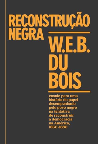 Reconstrução negra: ensaio para uma história do papel desempenhado pelo povo negro na tentativa de reconstruir a democracia na América, 1860-1880
