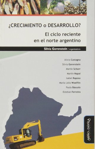 ¿Crecimiento o desarrollo? El ciclo reciente en el norte argentino (Spanish Edition)