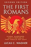 The First Romans: The Legendary Stories of Kings, Warriors, and a Republic That Would Not Quit