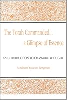 The Torah Commanded-- A Glimpse of Essence: An Introduction to Chassidic Thought 0533126827 Book Cover