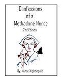 Confessions Of A Methadone Nurse 2nd Edition