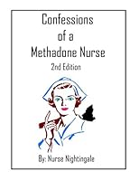 Confessions Of A Methadone Nurse 2nd Edition 1521819483 Book Cover