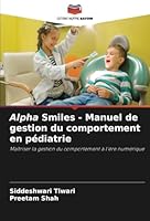 Alpha Smiles - Manuel de gestion du comportement en pédiatrie: Maîtriser la gestion du comportement à l'ère numérique (French Edition) 6208660955 Book Cover