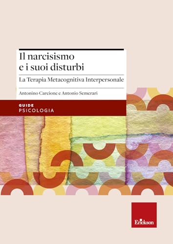 Il narcisismo e i suoi disturbi. La terapia metacognitiva interpersonale