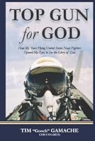 Top Gun for God: How My Years Flying United States Navy Fighters Opened My Eyes to See the Glory of God B09MGQC2Y5 Book Cover