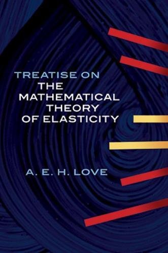 A Treatise on the Mathematical Theory of Elasticity (Dover Books on Engineering) Paperback – 17 Mar. 2003