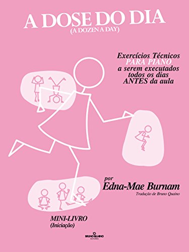 A dose do dia - Exercícios técnicos PARA PIANO a serem executados todos os dias ANTES da aula - Mini livro (Iniciação)