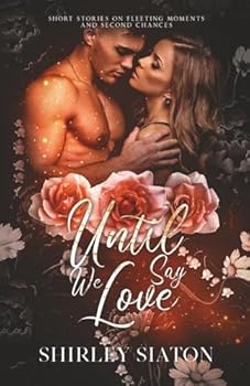 Until We Say Love (the Forever Edition) : Stories on Fleeting Moments and Second Chances