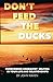 Don't Feed the Ducks!: Overcoming Unhealthy Helping in Your Life & Relationships
