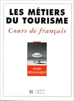 Les Metiers Du Tourisme: Guide Pedagogique 2010191838 Book Cover