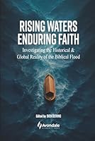 Rising Waters, Enduring Faith: Investigating the Historical & Global Reality of the Biblical Flood 0645914150 Book Cover