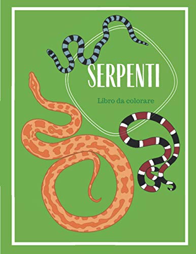 Serpenti - Libro da colorare | Diario erpetologico educativo per bambini dai 6 ai 12 anni: Libro da colorare con grandi pagine sui serpenti | formato ... per bambini che amano gli animali e i rettili