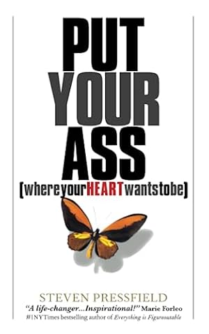 Put Your Ass Where Your Heart Wants to Be