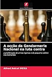 A acção da Gendarmerie Nacional na luta contra: a proliferação de armas ligeiras e de pequeno calibre nos Camarões