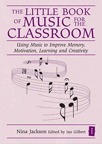The Little Book of Music for the Classroom: Using music to improve memory, motivation, learning and creativity (The Little Books)