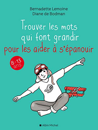 Télécharger Trouver les mots qui font grandir pour les aider à s épanouir : 8-13 ans Livre PDF Gratuit