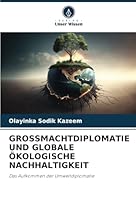 GROSSMACHTDIPLOMATIE UND GLOBALE ÖKOLOGISCHE NACHHALTIGKEIT: Das Aufkommen der Umweltdiplomatie (German Edition) 6208707390 Book Cover