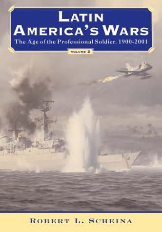 Latin America's Wars: The Age of the Professional Soldier, 1900-2001: Vol 2 (Latin America's Wars: Inside the White House Situation Room)