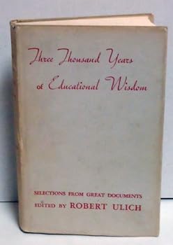 THREE THOUSAND YEARS OF EDUCATIONAL WISDOM Selections from Great Documents, 2nd ed, Enlarged, With New Chapters of John Dewey and the Judaic Tradition