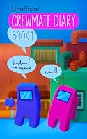 Among Us Diary of a Crewmate: Crewmate Diary 1 (Diary of a Crewmate - Unofficial Among Us Series for Kids) B0FZPZWDR4 Book Cover