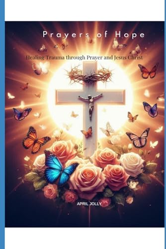 Prayers of Hope: Healing trauma through prayer and Jesus Christ