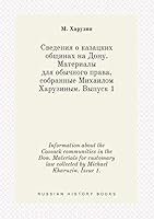 Information about the Cossack communities in the Don. Materials for customary law collected by Michael Kharuzin. Issue 1. 5519434352 Book Cover