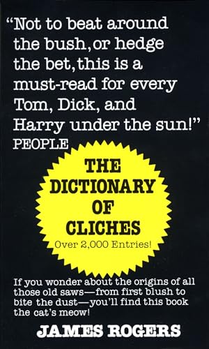 Dictionary of Cliches: If You Wonder about the Origins of All Those Old Saws--from First Blush to Bite the Dust--You'll Find This Book the Cat's Meow!