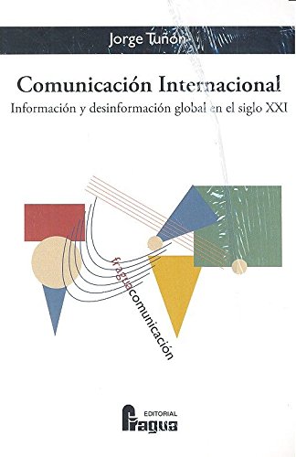 Comunicación internacional. Información y desinformación global en el siglo XXI (Fragua Comunicac
