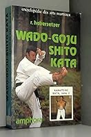 Karaté-do Kata, tome 2 : Wado-Goju Shito-Kata (Encyclopédie des arts martiaux) (French Edition) 285180216X Book Cover