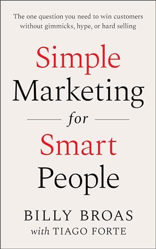 Simple Marketing For Smart People: The One Question You Need to Win Customers without Gimmicks, Hype, or Hard Selling