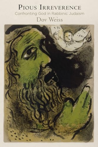 Pious Irreverence: Confronting God in Rabbinic Judaism (Divinations: Rereading Late Ancient Religion)