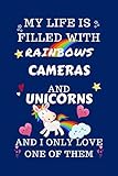 My Life Is Filled With Rainbows Cameras And Unicorns And I Only Love One Of Them: Perfect Gag Gift For A Lover Of Cameras | Blank Lined Notebook ... 6 X 9 Format | Office Humour And Banter |