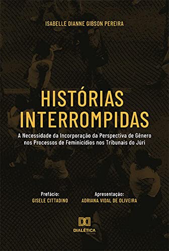 Histórias interrompidas: a necessidade da incorporação da perspectiva de gênero nos processos de feminicídios nos tribunais do júri