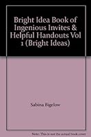 Bright Idea Book of Ingenious Invites & Helpful Handouts Vol 1 (Bright Ideas) B000QWHD70 Book Cover