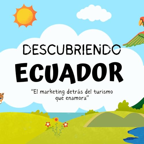 Descubriendo Ecuador "El marketing detr&aacute;s del turismo que enamora": By Diana Soriano