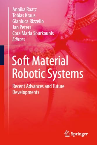 Revolutionary Plant-Based Materials Bring Soft Robots to Life 3 Soft Material Robotic Systems: Recent Advances and Future Developments
