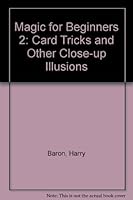 Magic For Beginners 2: Card Tricks and Other Close-Up Illusions (Magic for Beginners No. 2) 0761500170 Book Cover