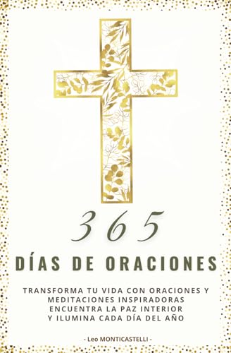 365 días de oraciones: Devocional diario para fortalecer tu fe y alimentar tu alma: Oraciones y meditaciones inspiradoras para encontrar paz interior y caminar cada día con Dios