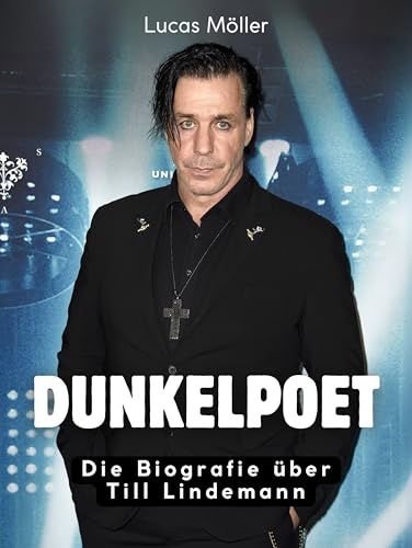 Dunkelpoet: Die Biografie über Till Lindemann. Komplett in Farbe