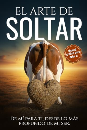 El arte de soltar. De mí para ti, desde lo más profundo de mi ser.: Un libro de humor visual para superar rupturas, reírte del amor y soltar de una vez. | Libro de humor negro para ex parejas El arte de soltar. De mí para ti, desde lo más profundo de mi ser.: Un libro de humor visual para superar rupturas, reírte del amor y soltar de una vez. | Libro de humor negro para ex parejas