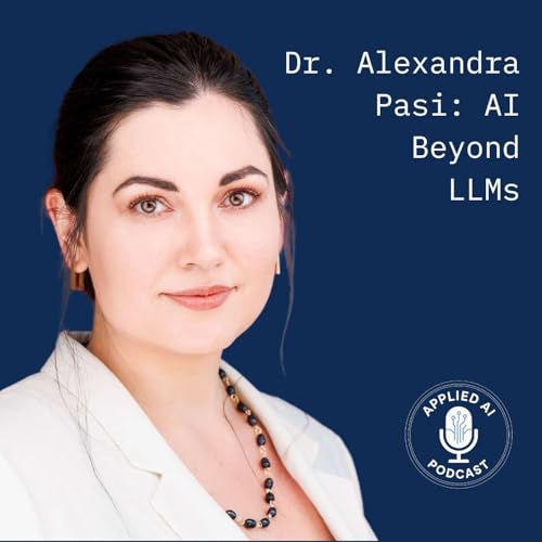 Dr. Alexandra Pasi: AI is Much More Than LLMs