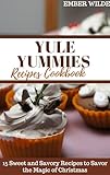 YULE YUMMIES RECIPES COOKBOOK: 15 Sweet and Savory Recipes to Savor the Magic of Christmas (English Edition)