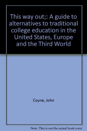 This way out;: A guide to alternatives to traditional college education in the United States, Europe and the Third World cover