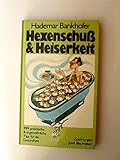 hexenschuß & heiserkeit - 999 praktische und ungewöhnliche tips für die gesundheit