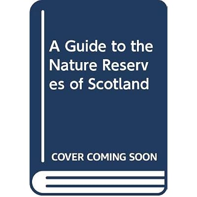 A Guide To The Nature Reserves Of Scotland